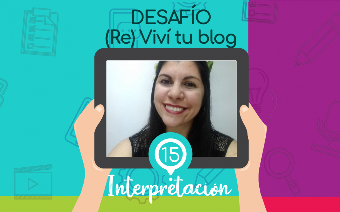 – 15 – (Re) Viví tu blog: interpretación.